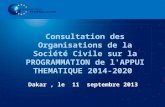 Consultation des Organisations de la Société Civile sur la PROGRAMMATION de l'APPUI THEMATIQUE 2014-2020 Dakar, le 11 septembre 2013.