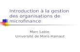 Introduction à la gestion des organisations de microfinance Marc Labie Université de Mons-Hainaut.