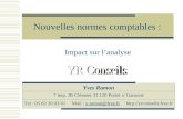 Nouvelles normes comptables : Impact sur lanalyse Yves Ramon 7 imp. JB Clément 31 120 Portet s/ Garonne Tel : 05 62 20 03 61 Mail : y.ramon@free.fr @free.fr.