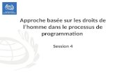 Approche basée sur les droits de lhomme dans le processus de programmation Session 4.