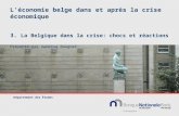 L'économie belge dans et après la crise économique 3. La Belgique dans la crise: chocs et réactions Présenté par Vanessa Baugnet Département des Études.