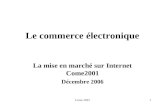 Come 20011 Le commerce électronique La mise en marché sur Internet Come2001 Décembre 2006.