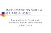 INFORMATIONS SUR LA GRIPPE A(H1N1) Association du Service de Santé au Travail de la Vienne Juillet 2009.