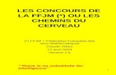 1 LES CONCOURS DE LA FFJM (*) OU LES CHEMINS DU CERVEAU (*) FFJM = Fédération Française des Jeux Mathématiques Claude Villars 12 avril 2009 Version 1.0.