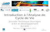 1 Chaire génie civil écoconstruction Introduction à lAnalyse de Cycle de Vie Journée Technique Ouvrages dArt et développement durable Rennes, 12 décembre