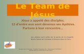 Le Team de Jésus Jésus a appelé des disciples. 12 dentre eux sont devenus ses Apôtres. Partons à leur rencontre… Enseignement Catholique – Direction Diocésaine.