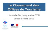 Le Classement des Offices de Tourisme Journée Technique des OTSI Jeudi 8 Mars 2012.