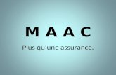 M A A C Plus quune assurance.. 2 Quest-ce que le MAAC? MAAC est une corporation à but non lucratif. MAAC est le conseil dadministration pour tout ce qui.
