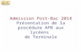 Admission Post-Bac 2014 Présentation de la procédure APB aux lycéens de Terminale.