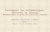 Partageons les mathématiques, divisons le travail Mathématiques et genre au siècle des Lumières Jeanne Peiffer (CNRS) APMEP Metz, le 28 octobre 2012.