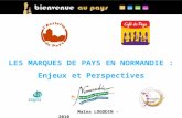 LES MARQUES DE PAYS EN NORMANDIE : Enjeux et Perspectives Maïna LOGODIN - 2010.