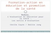 Module Lévaluation en éducation pour la santé : Les outils dévaluation Cécile Cayre / Emilie Jung Formation-action en éducation et promotion de la santé