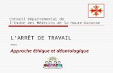 Conseil Départemental de lOrdre des Médecins de la Haute-Garonne LARRÊT DE TRAVAIL ---- Approche éthique et déontologique.