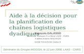 Aide à la décision pour la planification de chaînes logistiques dyadiques François GALASSO Université Toulouse 2 Le Mirail LAAS - CNRS 5 allées Antonio.