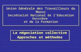 1 Union Générale des Travailleurs du Maroc Secrétariat National de lEducation Ouvrière et de la Formation La négociation collective Approches et méthodes.