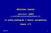 01/04/20141 Olivier Costa Janvier 2009 o.costa@sciencespobordeaux.fr Le policy making de lUnion européenne Cours n°2.