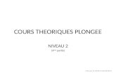 COURS THEORIQUES PLONGEE NIVEAU 2 (3 ème partie) Crée par le CAPCO le XX/XX/2013.