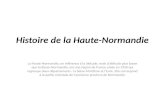 Histoire de la Haute-Normandie La Haute-Normandie, en référence à la latitude, mais d'altitude plus basse que la Basse-Normandie, est une région de France