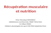 Récupération musculaire et nutrition Mme Véronique ROUSSEAU Diététicienne-nutritionniste INSEP 75012 Paris Dr Gilbert PERES Médecin physiologiste du sport.