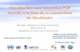 Introduction aux nouveaux POP inscrits à la liste de la Convention de Stockholm Identité, utilisations passées/présentes, alternatives et obligations en.