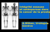Intégrité osseuse et ostéoporose dans le cancer de la prostate A.Bitton, Urologue Genève.