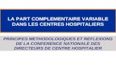 LA PART COMPLEMENTAIRE VARIABLE DANS LES CENTRES HOSPITALIERS PRINCIPES METHODOLOGIQUES ET REFLEXIONS DE LA CONFERENCE NATIONALE DES DIRECTEURS DE CENTRE.