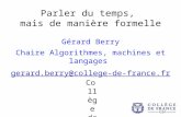 Parler du temps, mais de manière formelle Gérard Berry Chaire Algorithmes, machines et langages gerard.berry@college-de-france.fr Collège de France Cours.