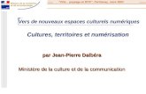 Par Jean-Pierre Dalbéra Ministère de la culture et de la communication Cultures, territoires et numérisation Vers de nouveaux espaces culturels numériques.