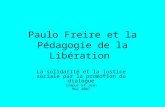 Paulo Freire et la Pédagogie de la Libération La solidarité et la justice sociale par la promotion du dialogue Campus St-Jean Mai 2007.
