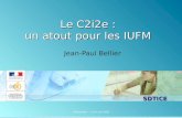 SDTICE Montpellier - 5 et 6 mai 2008 Le C2i2e : un atout pour les IUFM Jean-Paul Bellier.