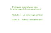 Pratiques exemplaires pour le nettoyage de lenvironnement Module 4 – Le nettoyage général Partie C – Autres considérations.