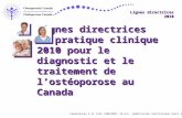 Lignes directrices 2010 Lignes directrices de pratique clinique 2010 pour le diagnostic et le traitement de lostéoporose au Canada Papaioannou A et coll.