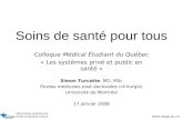 Www.mqrp.qc.ca Soins de santé pour tous Colloque Médical Étudiant du Québec « Les systèmes privé et public en santé » Simon Turcotte, MD, MSc Études médicales.
