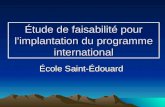 Étude de faisabilité pour limplantation du programme international École Saint-Édouard.