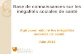 Base de connaissances sur les inégalités sociales de santé Agir pour réduire les inégalités sociales de santé Juin 2012.