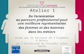 Atelier 1 De lorientation au parcours professionnel pour une meilleure représentation des femmes et des hommes dans les métiers Animé par le Rectorat de.