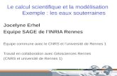 Le calcul scientifique et la modélisation Exemple : les eaux souterraines Jocelyne Erhel Equipe SAGE de lINRIA Rennes Équipe commune avec le CNRS et luniversité