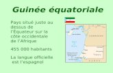 Guinée équatoriale Pays situé juste au dessus de lÉquateur sur la côte occidentale de lAfrique 455 000 habitants La langue officielle est lespagnol.
