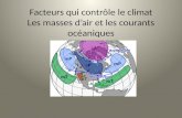 Facteurs qui contrôle le climat Les masses dair et les courants océaniques.
