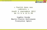 « Parité dans nos cabinets » Jeudi 6 septembre 2012 de 11 h à 12 h 30 Sophie Darde Marie-Pierre Holtzmann Françoise Spiri.