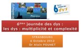 6 ème journée des dys : les dys : multiplicité et complexité STRASBOURG 6 Octobre 2012 Dr Alain POUHET STRASBOURG 6 Octobre 2012 Dr Alain POUHET.