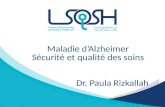 Maladie dAlzheimer Sécurité et qualité des soins Dr. Paula Rizkallah.