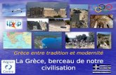 La Grèce, berceau de notre civilisation Grèce entre tradition et modernité