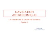 NAVIGATION ASTRONOMIQUE Le sextant et la droite de hauteur Partie II Patrick RUER patrick.ruer@laposte.net.