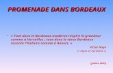 PROMENADE DANS BORDEAUX « Tout dans le Bordeaux moderne respire la grandeur comme à Versailles ; tout dans le vieux Bordeaux raconte lhistoire comme à
