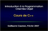 Cours de C++ Guillaume Caumon, Février 2007 Introduction à la Programmation Orientée Objet.
