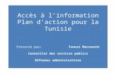 Accès à linformation Plan daction pour la Tunisie Présenté par: Faouzi Marrouchi Conseiller des services publics Réformes administratives.