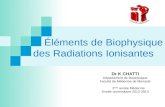 Éléments de Biophysique des Radiations Ionisantes Dr K CHATTI Département de Biophysique Faculté de Médecine de Monastir 2 ème année Médecine Année universitaire.
