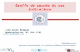 Greffe de cornée et ses indications Jean-Louis Bourges Ophtalmologiste, MD, PhD, FEBO Hôtel-Dieu, Paris Université Sorbonne Paris Cité, faculté de médecine.