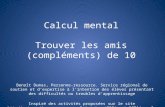 Calcul mental Trouver les amis (compléments) de 10 Benoît Dumas, Personne-ressource. Service régional de soutien et dexpertise à lintention des élèves.